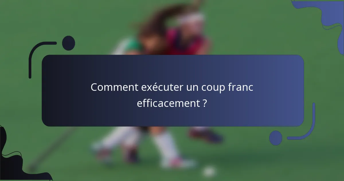 Comment exécuter un coup franc efficacement ?