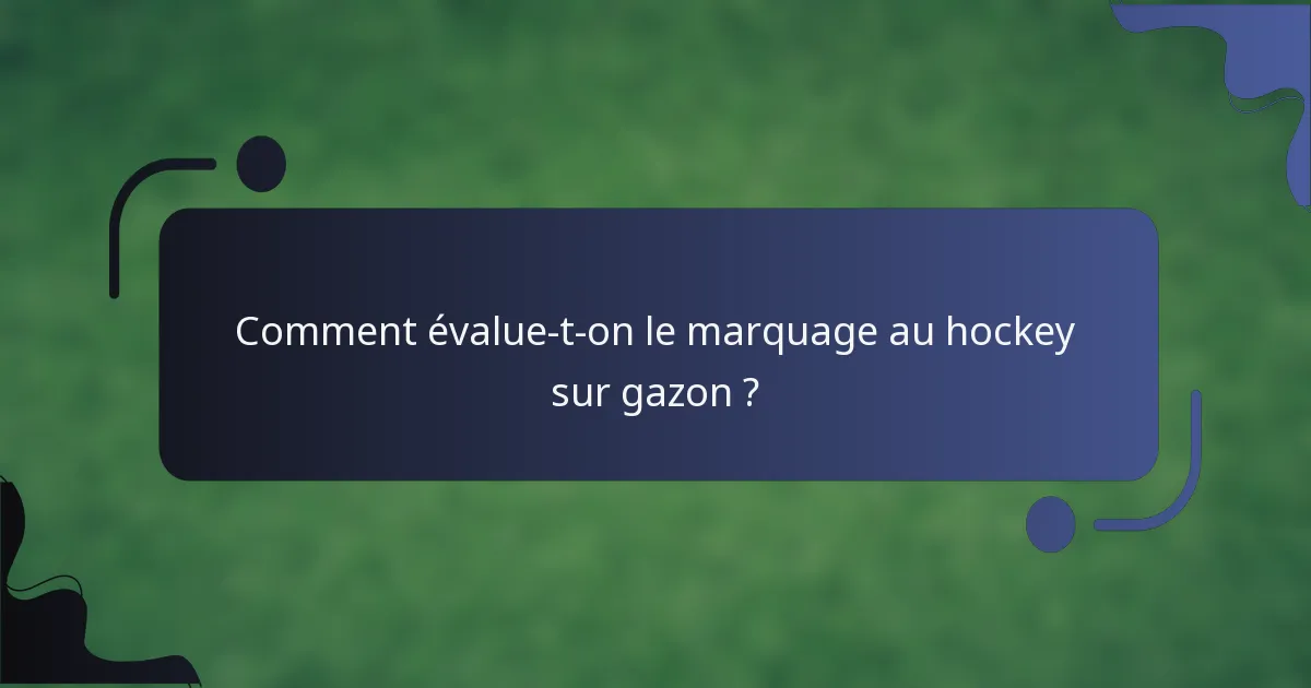 Comment évalue-t-on le marquage au hockey sur gazon ?
