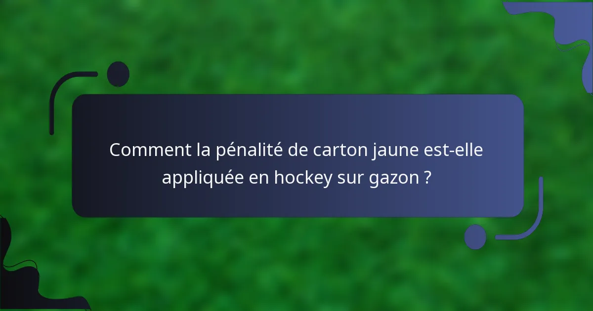 Comment la pénalité de carton jaune est-elle appliquée en hockey sur gazon ?
