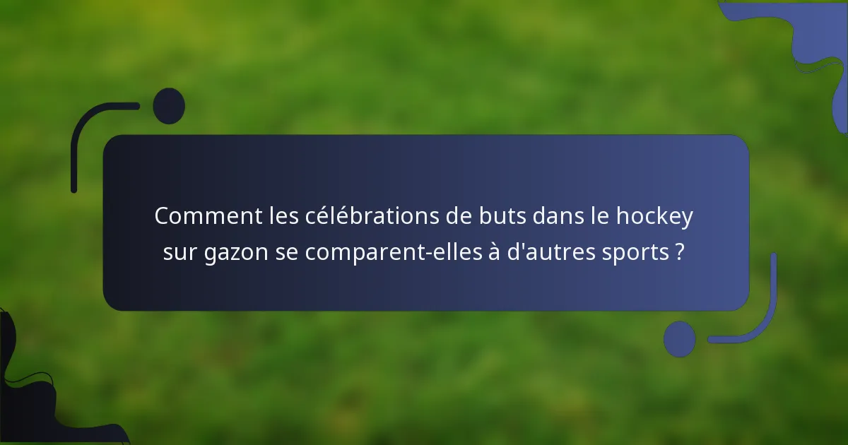Comment les célébrations de buts dans le hockey sur gazon se comparent-elles à d'autres sports ?