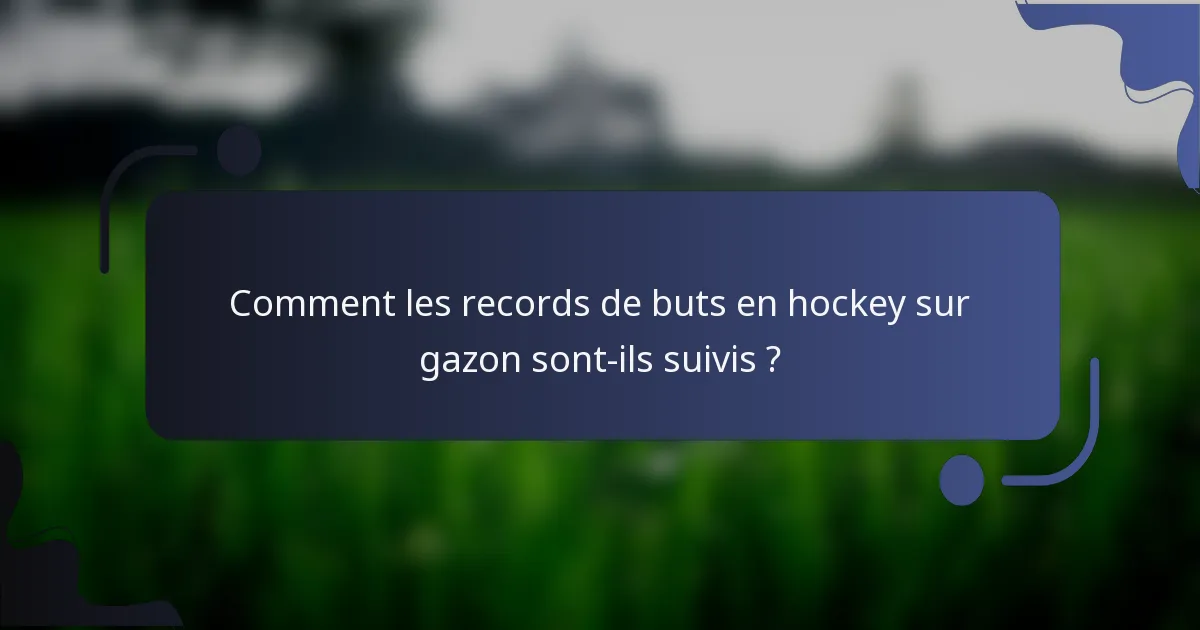 Comment les records de buts en hockey sur gazon sont-ils suivis ?