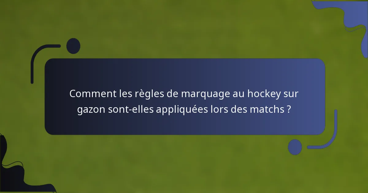 Comment les règles de marquage au hockey sur gazon sont-elles appliquées lors des matchs ?