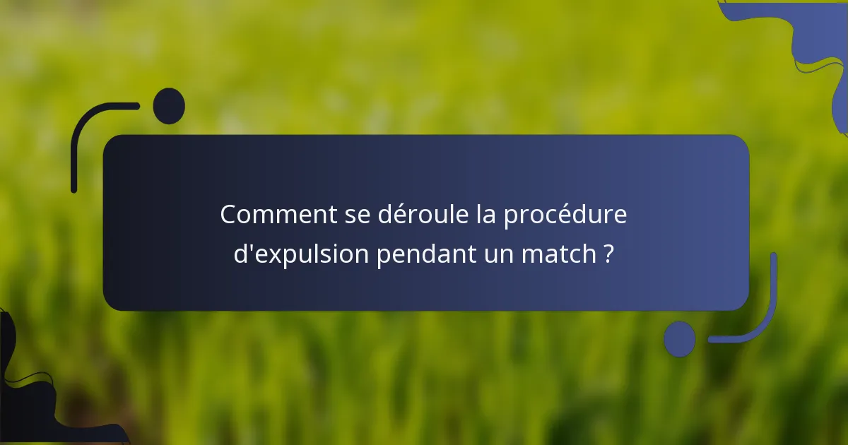 Comment se déroule la procédure d'expulsion pendant un match ?