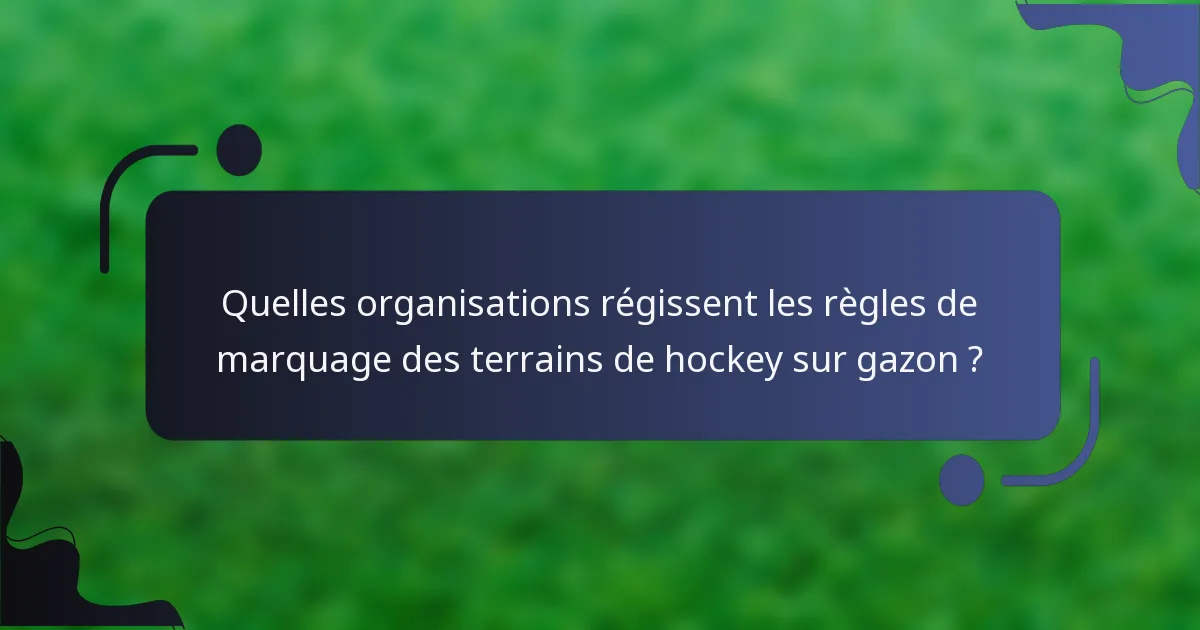 Quelles organisations régissent les règles de marquage des terrains de hockey sur gazon ?