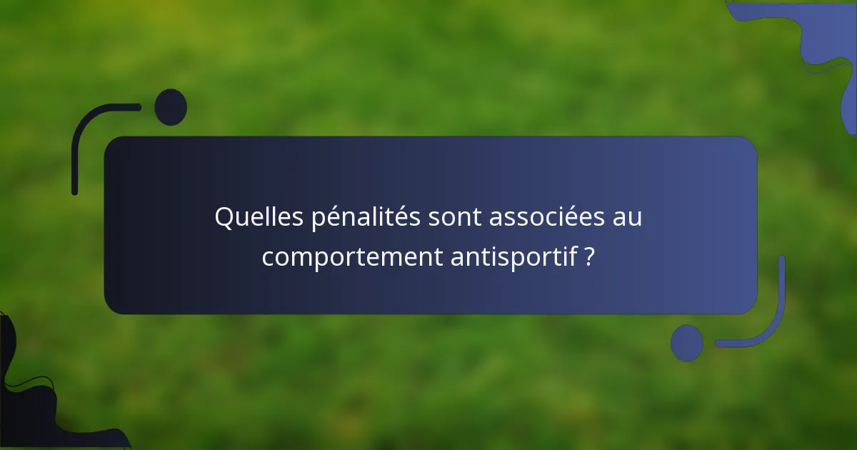 Quelles pénalités sont associées au comportement antisportif ?