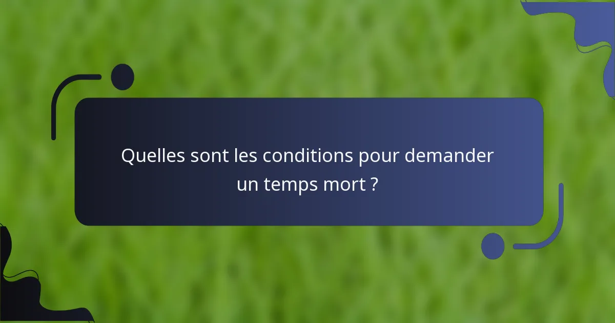 Quelles sont les conditions pour demander un temps mort ?