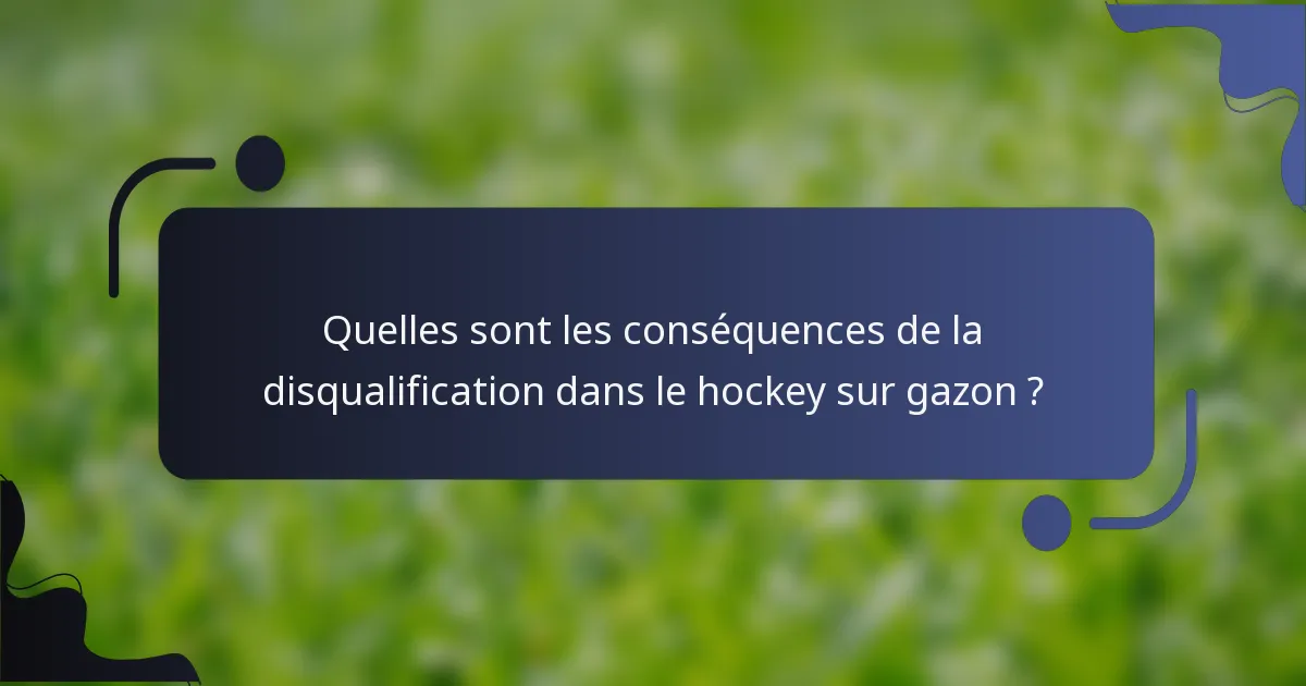 Quelles sont les conséquences de la disqualification dans le hockey sur gazon ?