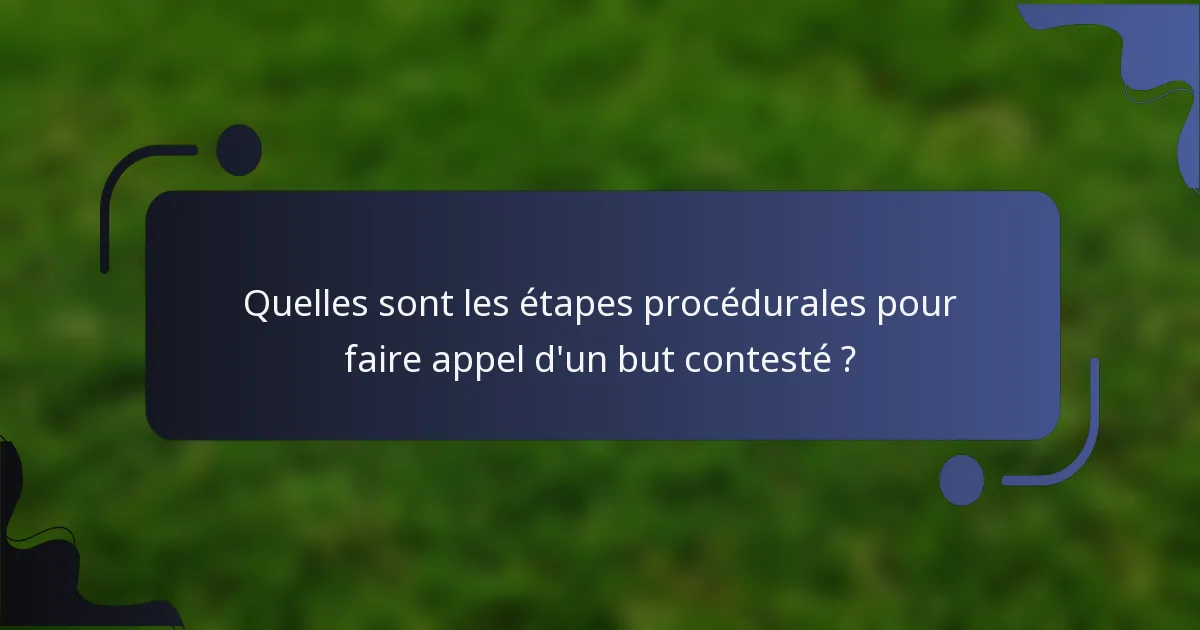 Quelles sont les étapes procédurales pour faire appel d'un but contesté ?
