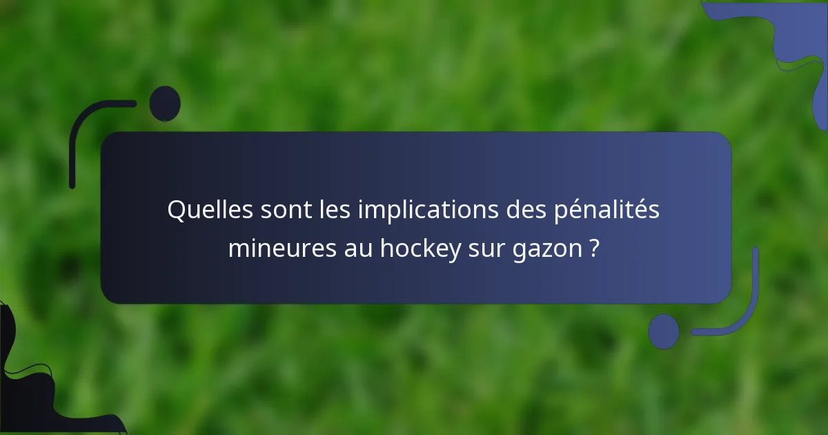Quelles sont les implications des pénalités mineures au hockey sur gazon ?