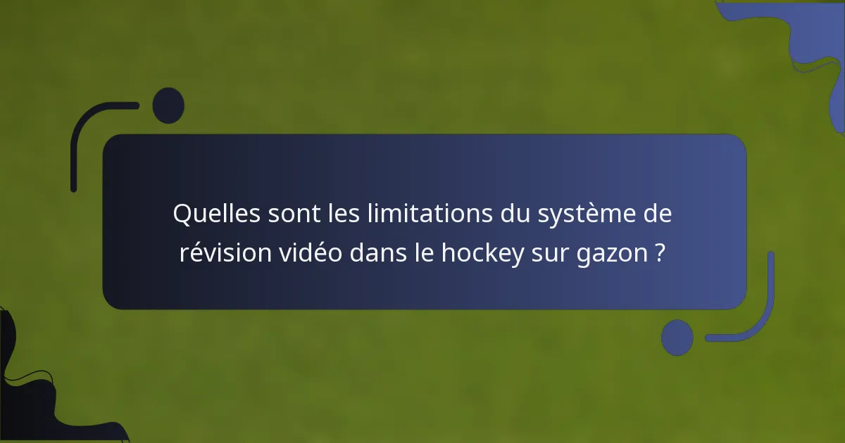 Quelles sont les limitations du système de révision vidéo dans le hockey sur gazon ?