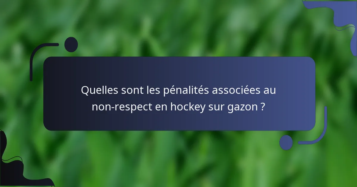 Quelles sont les pénalités associées au non-respect en hockey sur gazon ?