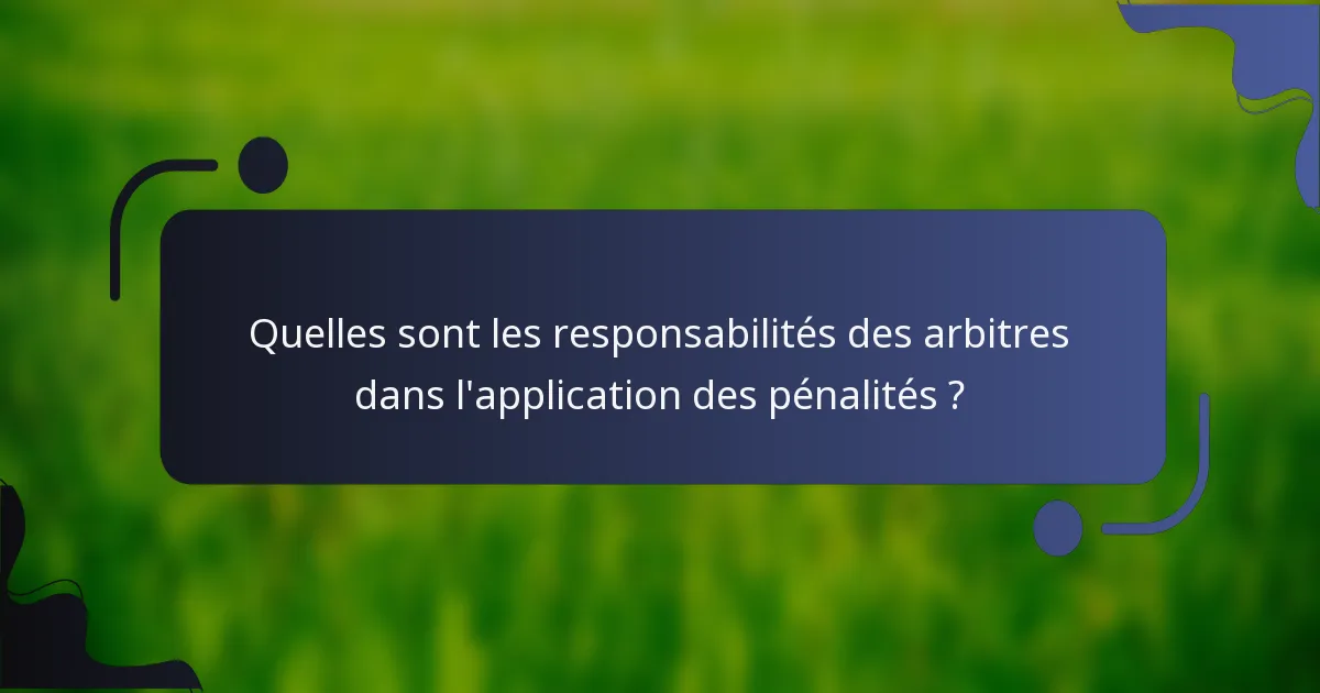 Quelles sont les responsabilités des arbitres dans l'application des pénalités ?