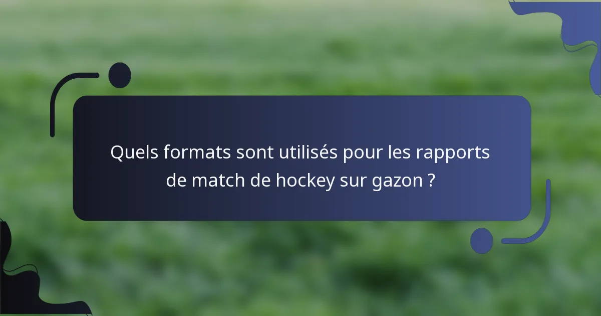 Quels formats sont utilisés pour les rapports de match de hockey sur gazon ?