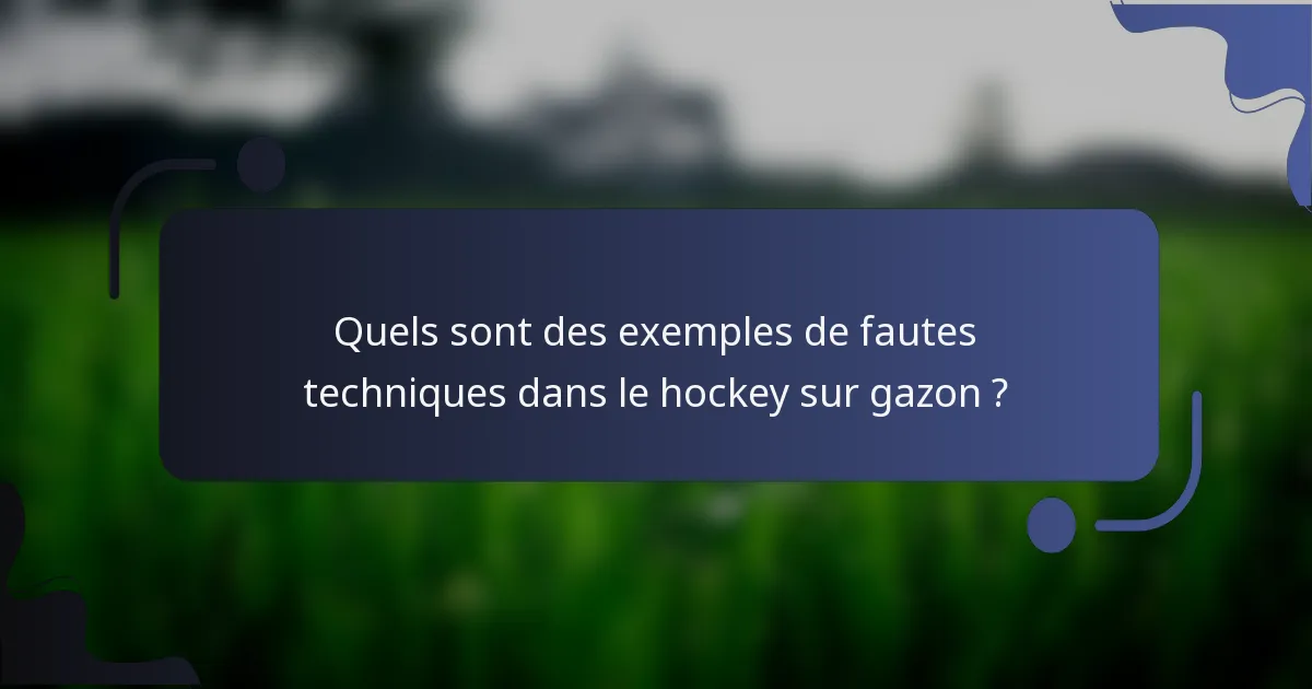 Quels sont des exemples de fautes techniques dans le hockey sur gazon ?